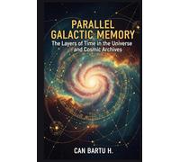 Parallel Galactic Memory: The Layers of Time in the Universe and Cosmic Archives