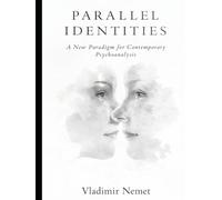 Parallel Identities: A New Paradigm for Contemporary Psychoanalysis