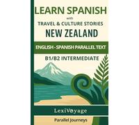 Parallel Journeys: New Zealand: English/Spanish Parallel Text · B1/B2 Intermediate · Learn Spanish with Travel & Culture Stories