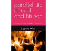 Parallel Life of Dad and his Son: Becoming Who We Were Meant To Be