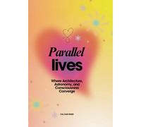 Parallel Lives: Where Architecture, Astronomy, and Consciousness Converge