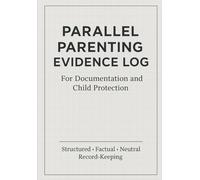 Parallel Parenting Evidence Log: For Documentation and Child Protection