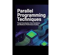 PARALLEL PROGRAMMING TECHNIQUES: Thread coordination data parallelism and multicore performance scaling