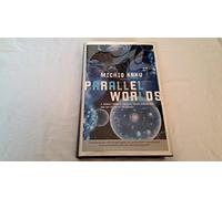 Parallel Worlds: A Journey Through Creation, Higher Dimmensions, and the Future of the Cosmos