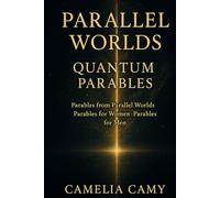 PARALLEL WORLDS QUANTUM PARABLES: Parables from Parallel Worlds · Parables for Women · Parables for Men
