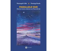 Parallelo Sud. Itinerari storico-letterari nei Paesi del sole - Gallo Mari...