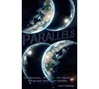 PARALLELS: New Discoveries. New Lands. New Alliances, and one man's quest to save Humanity.