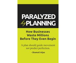 Paralyzed by Planning: How Businesses Waste Millions Before They Even Begin