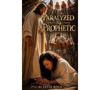 Paralyzed to Prophetic