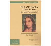 Paramahansa Yogananda: Così Come l'Ho Conosciuto. Esperienze, Osservazioni e Rif