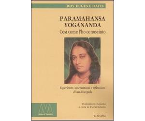 Paramahansa Yogananda: Così Come l'Ho Conosciuto. Esperienze, Osservazioni e Rif