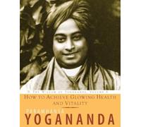 PARAMAHANSA YOGANANDA How to Achieve Glowing Health and Vitality (Tascabile)