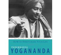 Paramahansa Yogananda How to Spiritualize Your Life (Tascabile)