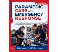 Paramedic Care and Emergency Response: A Comprehensive Clinical Guide to Advanced Life Support, Trauma Management, and Emergency Medical Services for Paramedic Students and Practitioners