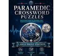 Paramedic Crossword Puzzles: Large Print Crossword Puzzles with Easy to Read Clues about Emergency Medicine, EMS, Trauma Care and More | 8x10, 120 ... Paramedics, EMTs & Emergency Professionals
