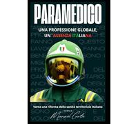 Paramedico: Una professione globale, un`assenza italiana. Verso una riforma della sanita` territoriale italiana.