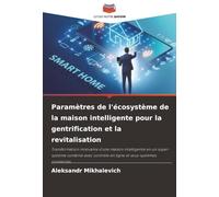 Paramètres de l'écosystème de la maison intelligente pour la gentrification et la revitalisation: Transformation innovante d'une maison intelligente ... contrôle en ligne et sous-systèmes connectés