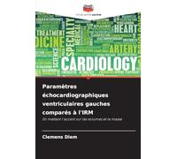 Paramètres échocardiographiques ventriculaires gauches comparés à l'IRM: En mettant l'accent sur les volumes et la masse