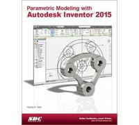 Parametric Modeling with Autodesk Inventor 2015