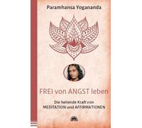 Paramhansa Yoga Frei von Angst leben: Die heilende Kraft von Meditat (Tascabile)