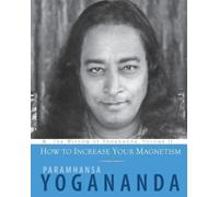 Paramhansa Yogananda How to Increase Your Magnetism (Tascabile)