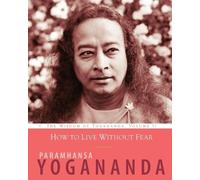 Paramhansa Yogananda How to Live Without Fear (Tascabile) Wisdom of Yogananda