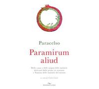 Paramirum aliud. Delle cause e delle origini delle malattie derivanti dalle prime tre sostanze e Trattato delle malattie del tartaro