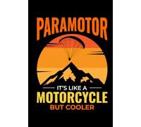 Paramotor - It's like a Motorcycle but Cooler: Paramotoring Powered Paragliding Notebook Journal for Writing