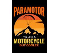 Paramotor - It's like a Motorcycle but Cooler: Paramotoring Powered Paragliding Notebook Journal for Writing