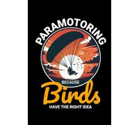 Paramotoring - Because Birds Have the Right Idea: Powered Paragliding Notebook Journal for Writing