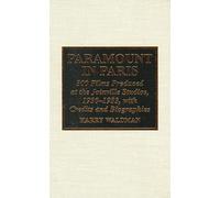 Paramount in Paris: 300 Films Produced at the Joinville Studios, 1930-1933, With Credits and Biographies