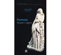 Paranoia, passione e ragione - Bruno Callieri e Carlo Maci - 2008