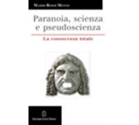 Paranoia, scienza e pseudoscienza. La conoscenza totale - Rossi Monti Mario