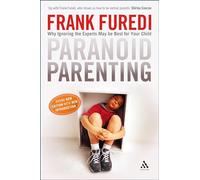 Paranoid Parenting: Why Ignoring the Experts May Be Best for Your Child