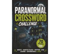 Paranormal Crossword Challenge: A Collection of Ghosts, Haunted Places, Cryptids, UFOs, Legends, and Supernatural Crossword Puzzles