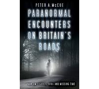 Paranormal Encounters on Britain's Roads: Phantom Figures, UFOs and Missing Time