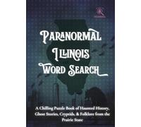 Paranormal Illinois Word Search: A Chilling Puzzle Book of Haunted History, Ghost Stories, Cryptids, & Folklore from the Prairie State