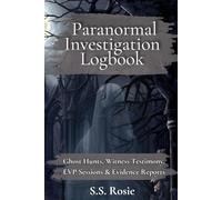 Paranormal Investigation Logbook: Ghost Hunting Case Files, EVP Logs, Witness Reports & Evidence Tracker