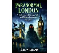 Paranormal London: A Collection Of Strange Tales and Modern Encounters