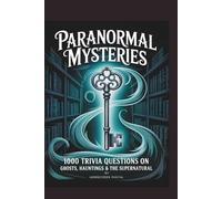 Paranormal Mysteries: 1000 Trivia Questions on Ghosts, Hauntings & the Supernatural