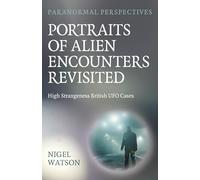 Paranormal Perspectives: Portraits of Alien Encounters Revisited; High Strangeness British UFO Cases