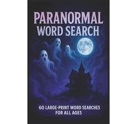 Paranormal Word Search: 60 Large Print Puzzles Exploring Supernatural Mysteries | Perfect Gift for Adults, Seniors, Vacations & Travel