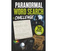 Paranormal Word Search Challenge: Explore Ghosts, UFOs, Cryptids, Haunted Places, and Other Paranormal Mysteries Through 70 Challenging Word Search Puzzles