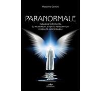 Paranormale. Indagine completa su fenomeni, eventi, personaggi e realtà inspiegabili