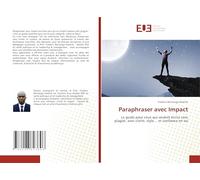Paraphraser avec Impact: Le guide pour ceux qui veulent écrire sans plagiat, avec clarté, style... et confiance en soi