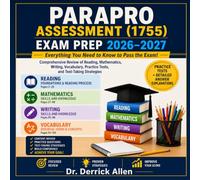 Parapro Assessment (1755) Exam Prep 2026-2027 Comprehensive Review of Reading, Mathematics, Writing, Vocabulary, Practice Tests, and Test-Taking Strategies