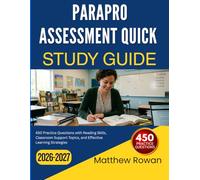 PARAPRO ASSESSMENT QUICK STUDY GUIDE 2026-2027: 450 Practice Questions with Reading Skills, Classroom Support Topics, and Effective Learning Strategies