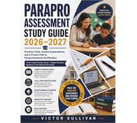 ParaPro Assessment Study Guide: Practice Tests, Answer Explanations, and a Proven Path to Paraprofessional Certification