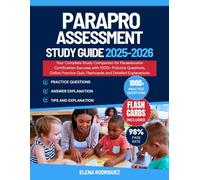 ParaPro Assessment Study Guide: Your Complete Study Companion for Paraeducator Certification Success with 1000+ Practice Questions, Online Practice Quiz, Flashcards and Detailed Explanations