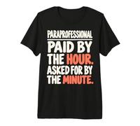 Paraprofessional Paid By The Hour Asked for By The Minute Maglietta Premium